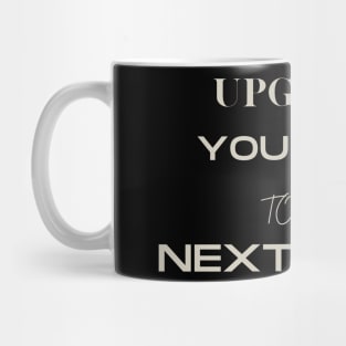 Upgrade yourself to the Next Level Mug